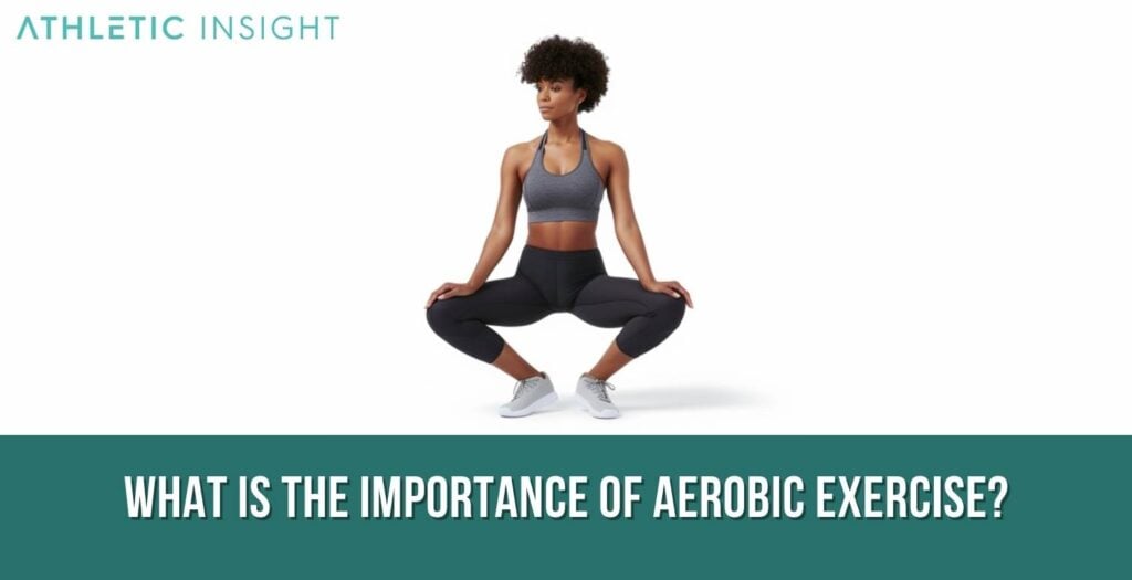 Aerobic Exercise Importance, Benefits, and Examples Athletic Insight