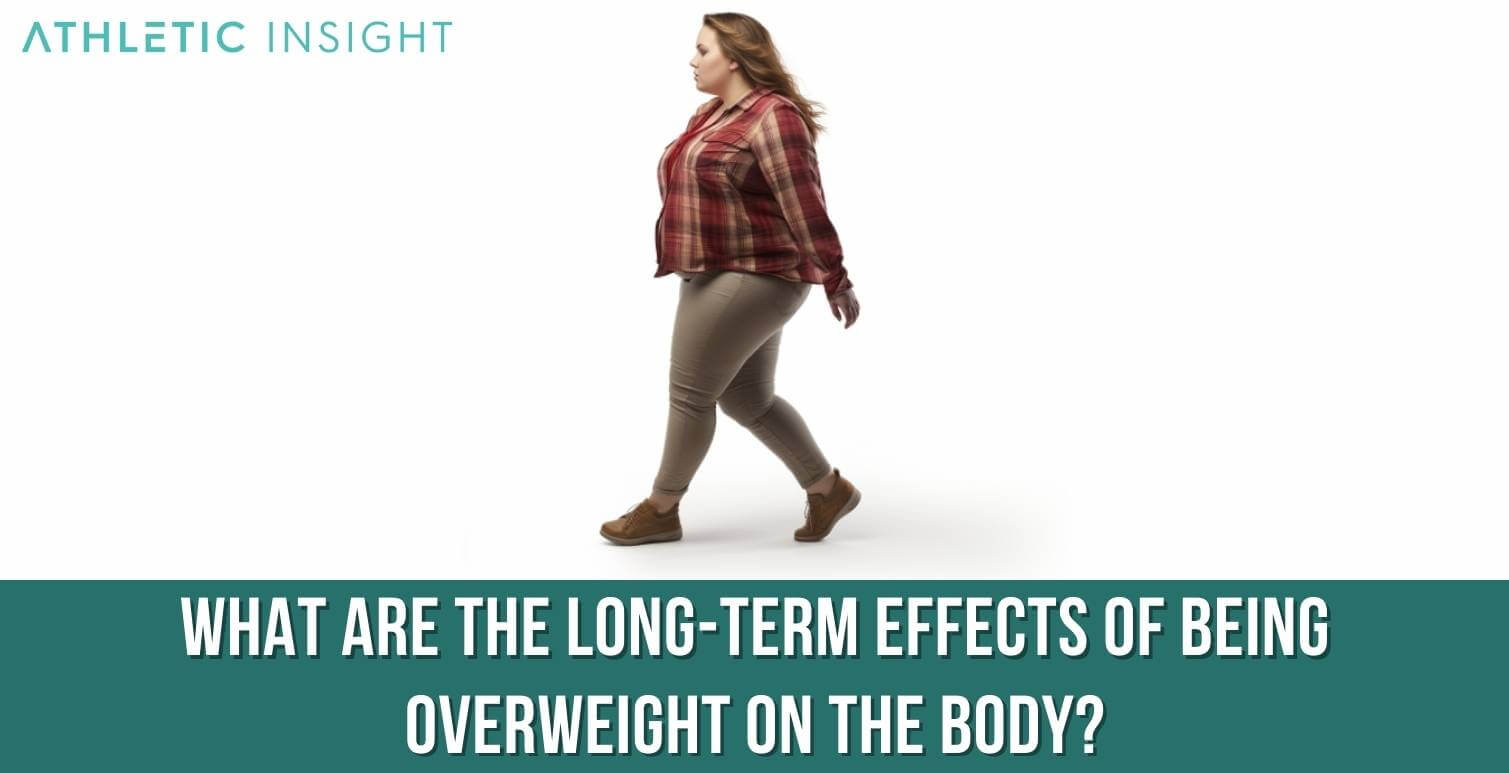 What-are-the-long-term-effects-of-being-overweight-on-the-body What are the long term effects of being overweight on the body