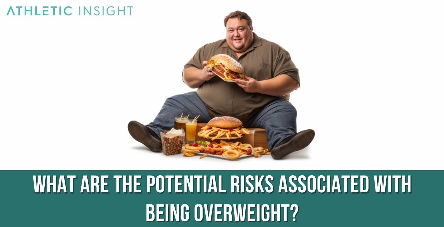 What-are-the-potential-risks-associated-with-being-overweight What are the potential risks associated with being overweight