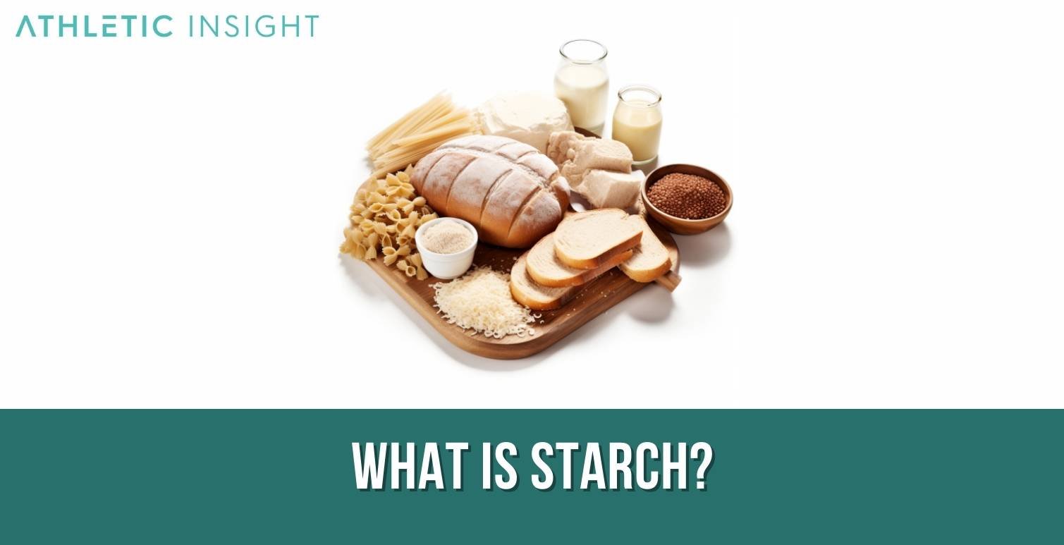 Starch: Definition, How it is Made, Importance, Uses, and Benefits -  Athletic Insight