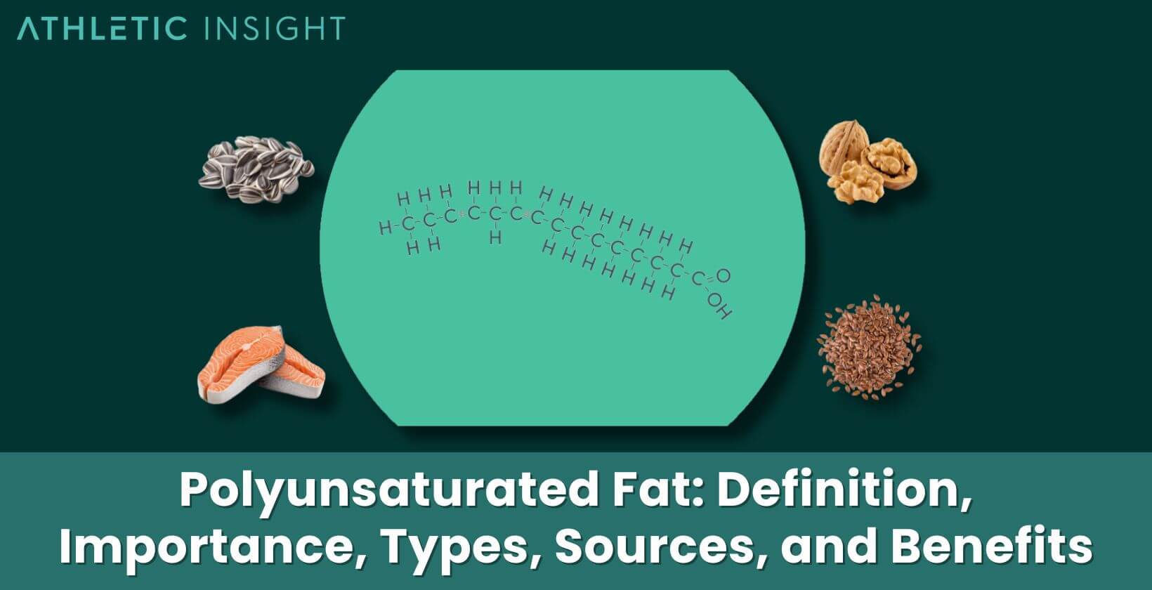 Polyunsaturated Fat: Definition, Importance, Types, Sources, and Benefits