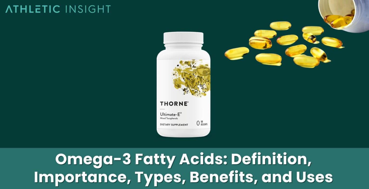 Omega3 Fatty Acids Definition, Importance, Types, Benefits, and Uses