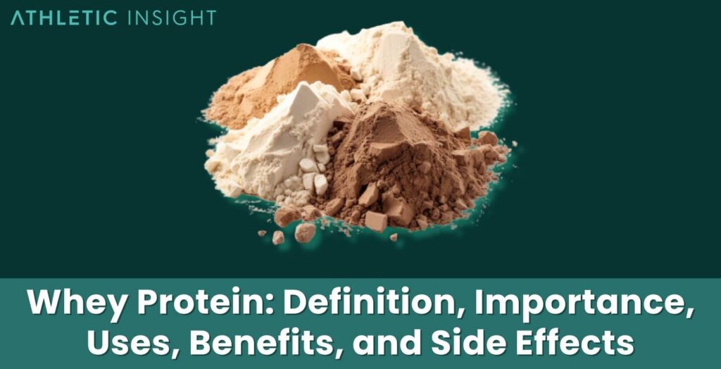 Whey Protein Definition, Importance, Uses, Benefits, and Side Effects
